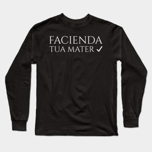 Funny Latin Sayings - To Do List - Facienda - Tua Mater Long Sleeve T-Shirt